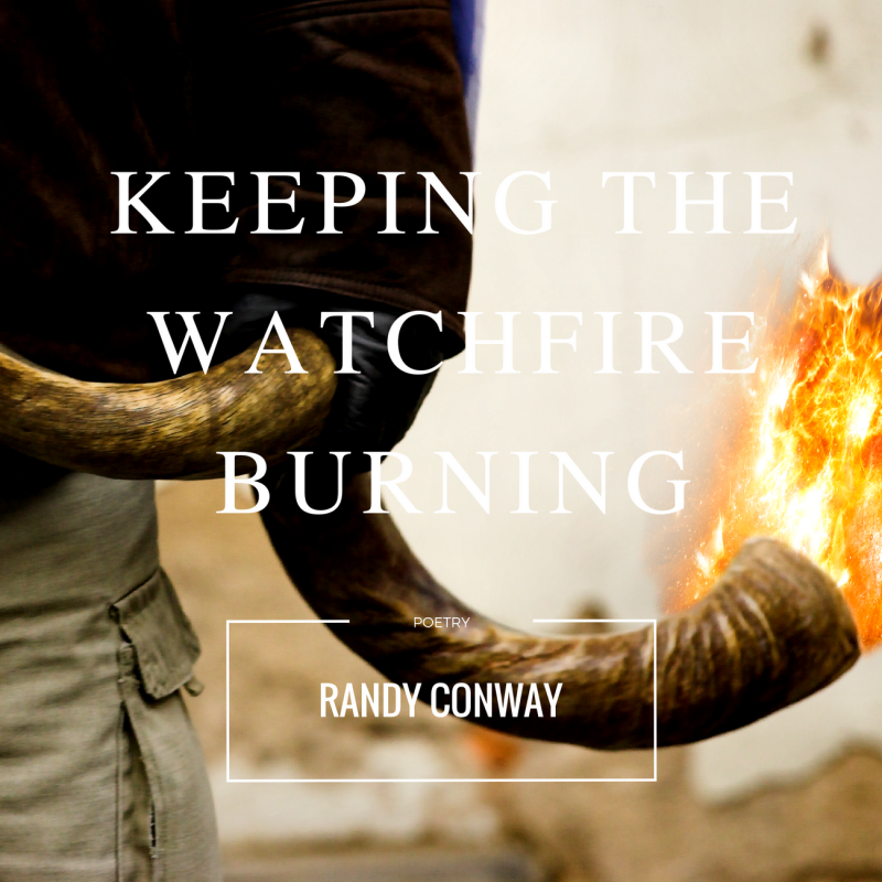 Keeping The Watchfire Burning – Surrendered Poetry By Randy Conway