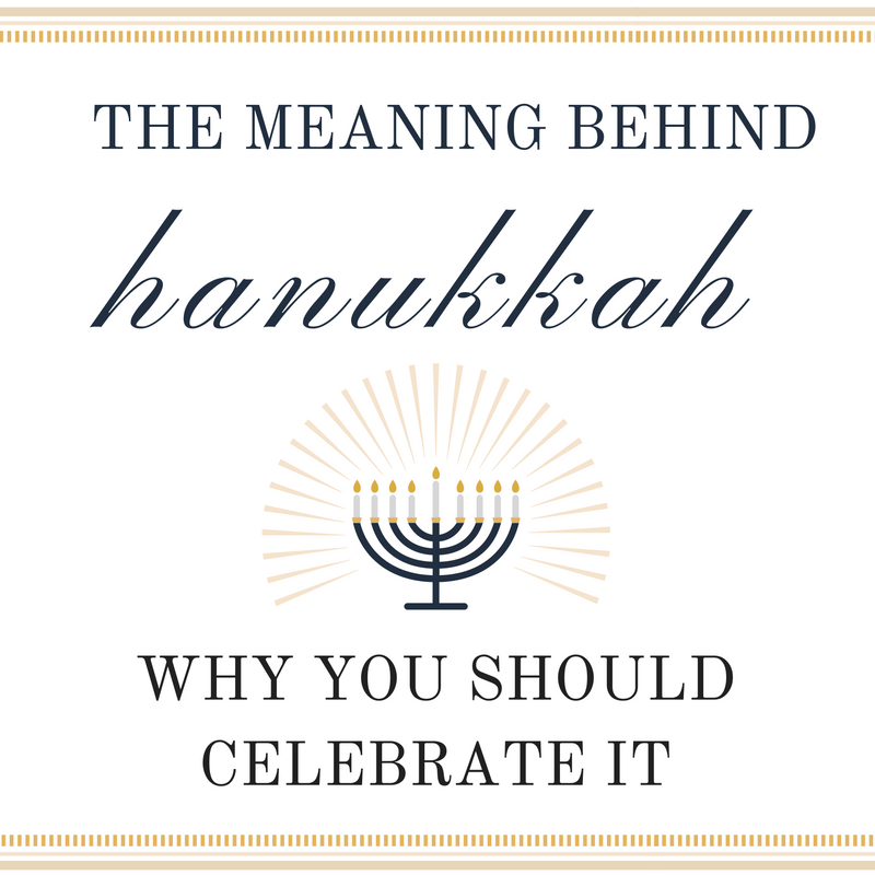 Discover The Meaning Behind Hanukkah And Why You Should Celebrate It